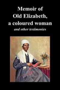 Memoir Of Old Elizabeth, a Coloured Woman and Other Testimonies of Women Slaves
