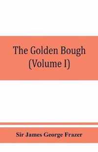 The golden bough; a study in magic and religion (Volume I)