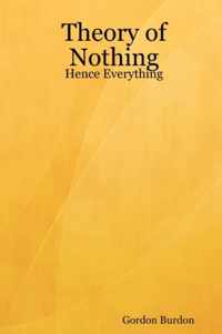 Theory of Nothing - Hence Everything