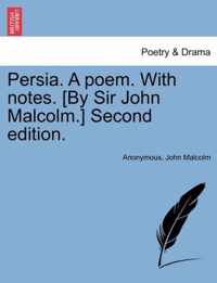 Persia. a Poem. with Notes. [by Sir John Malcolm.] Second Edition.