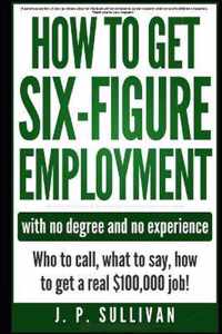 How To Get Six-Figure Employment with no degree and no experience!