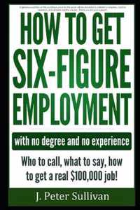 How to Get Six-Figure Employment with No Degree and No Experience!