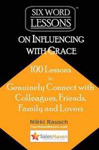 Six-Word Lessons on Influencing with Grace