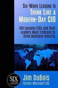 Six-Word Lessons to Think Like a Modern-Day CIO