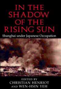 In the Shadow of the Rising Sun: Shanghai Under Japanese Occupation