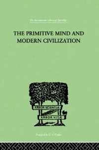 The Primitive Mind And Modern Civilization