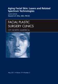 Aging Facial Skin: Lasers and Related Spectrum Technologies, An Issue of Facial Plastic Surgery Clinics