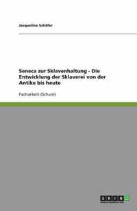 Seneca zur Sklavenhaltung - Die Entwicklung der Sklaverei von der Antike bis heute