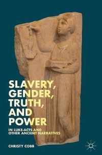 Slavery, Gender, Truth, and Power in Luke-Acts and Other Ancient Narratives