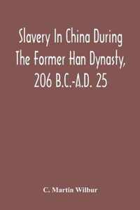 Slavery In China During The Former Han Dynasty, 206 B.C.-A.D. 25