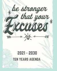 Be Stronger Thas Your Excuses: 2021-2030 Ten Years Agenda: 10 Year Calendar Monthly Planner 2021-2030