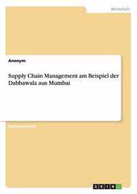 Supply Chain Management am Beispiel der Dabbawala aus Mumbai