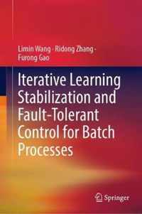 Iterative Learning Stabilization and Fault Tolerant Control for Batch Processes