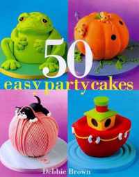 Debbie Brown's 50 Easy Party Cakes