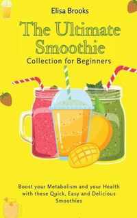 The Ultimate Smoothie Collection for Beginners