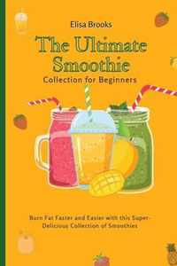 The Ultimate Smoothie Collection for Beginners