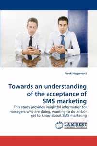 Towards an understanding of the acceptance of SMS marketing