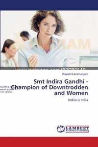 Smt Indira Gandhi - Champion of Downtrodden and Women