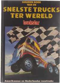 Gouden boek van de snelste trucks ter wereld - Amerikaanse en Nederlandse Racetrucks