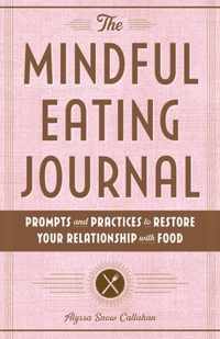 The Mindful Eating Journal: Prompts and Practices to Restore Your Relationship with Food
