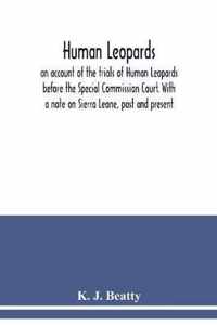 Human Leopards; an account of the trials of Human Leopards before the Special Commission Court. With a note on Sierra Leone, past and present