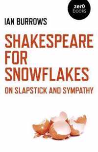 Shakespeare for Snowflakes - On Slapstick and Sympathy