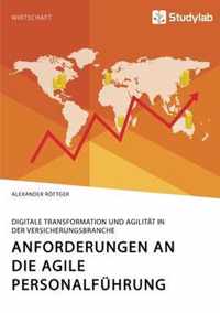 Anforderungen an die agile Personalfuhrung. Digitale Transformation und Agilitat in der Versicherungsbranche