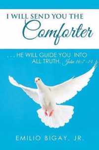I Will Send You the Comforter: . . . He Will Guide You into All Truth. John 16