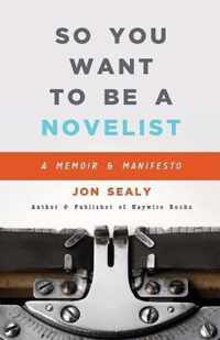 So You Want to Be a Novelist