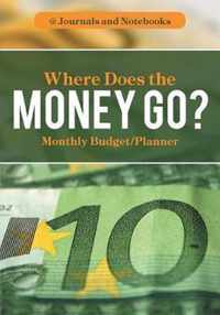 Where Does the Money Go? Monthly Budget/Planner