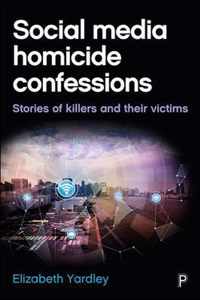 Social media homicide confessions Stories of killers and their victims