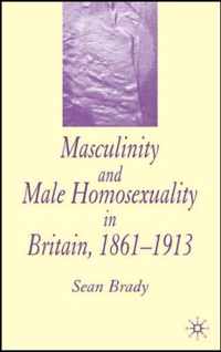 Masculinity And Male Homosexuality in Britain, 1861-1913