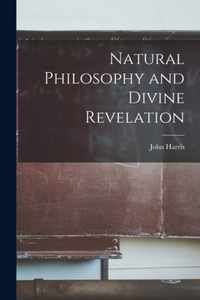 Natural Philosophy and Divine Revelation [microform]