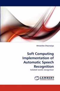 Soft Computing Implementation of Automatic Speech Recognition