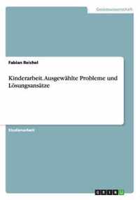 Kinderarbeit. Ausgewahlte Probleme und Loesungsansatze