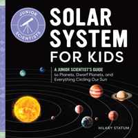 Solar System for Kids: A Junior Scientist&apos;s Guide to Planets, Dwarf Planets, and Everything Circling Our Sun