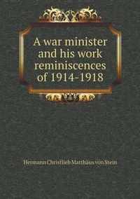 A war minister and his work reminiscences of 1914-1918