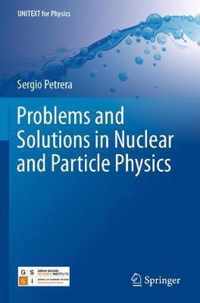 Problems and Solutions in Nuclear and Particle Physics