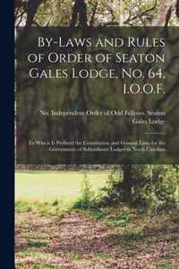 By-laws and Rules of Order of Seaton Gales Lodge, No. 64, I.O.O.F.