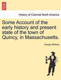 Some Account of the Early History and Present State of the Town of Quincy, in Massachusetts.