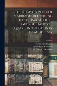 The Register Book of Marriages Belonging to the Parish of St. George, Hanover Square, in the County of Middlesex; 24