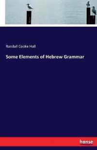 Some Elements of Hebrew Grammar