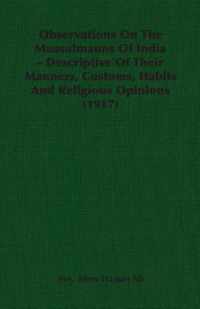 Observations On The Mussulmauns Of India - Descriptive Of Their Manners, Customs, Habits And Religious Opinions (1917)