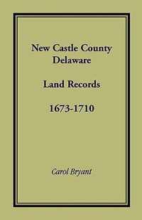 New Castle County, Delaware Land Records, 1673-1710