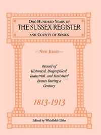 One Hundred Years of the Sussex Register and County of Sussex (New Jersey), 1813-1913