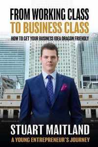 From Working Class to Business Class: How to get your business idea dragon friendly