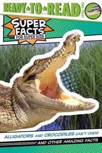 Alligators and Crocodiles Can't Chew!: And Other Amazing Facts (Ready-To-Read Level 2)