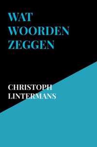 Wat woorden zeggen - Christoph Lintermans - Paperback (9789464350159)