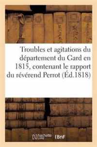 Troubles Et Agitations Du Département Du Gard En 1815, Contenant Le Rapport Du Révérend Perrot: Au Comité Des Ministres Non Conformistes d'Angleterre.