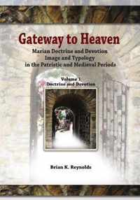 Gateway: Marian Doctrine and Devotion Image and Typology in the Patristic and Medieval Periods: Vol. 1